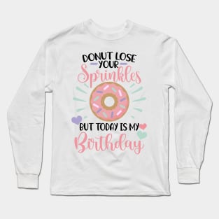 Donut lose your sprinkles todays my birthday Long Sleeve T-Shirt